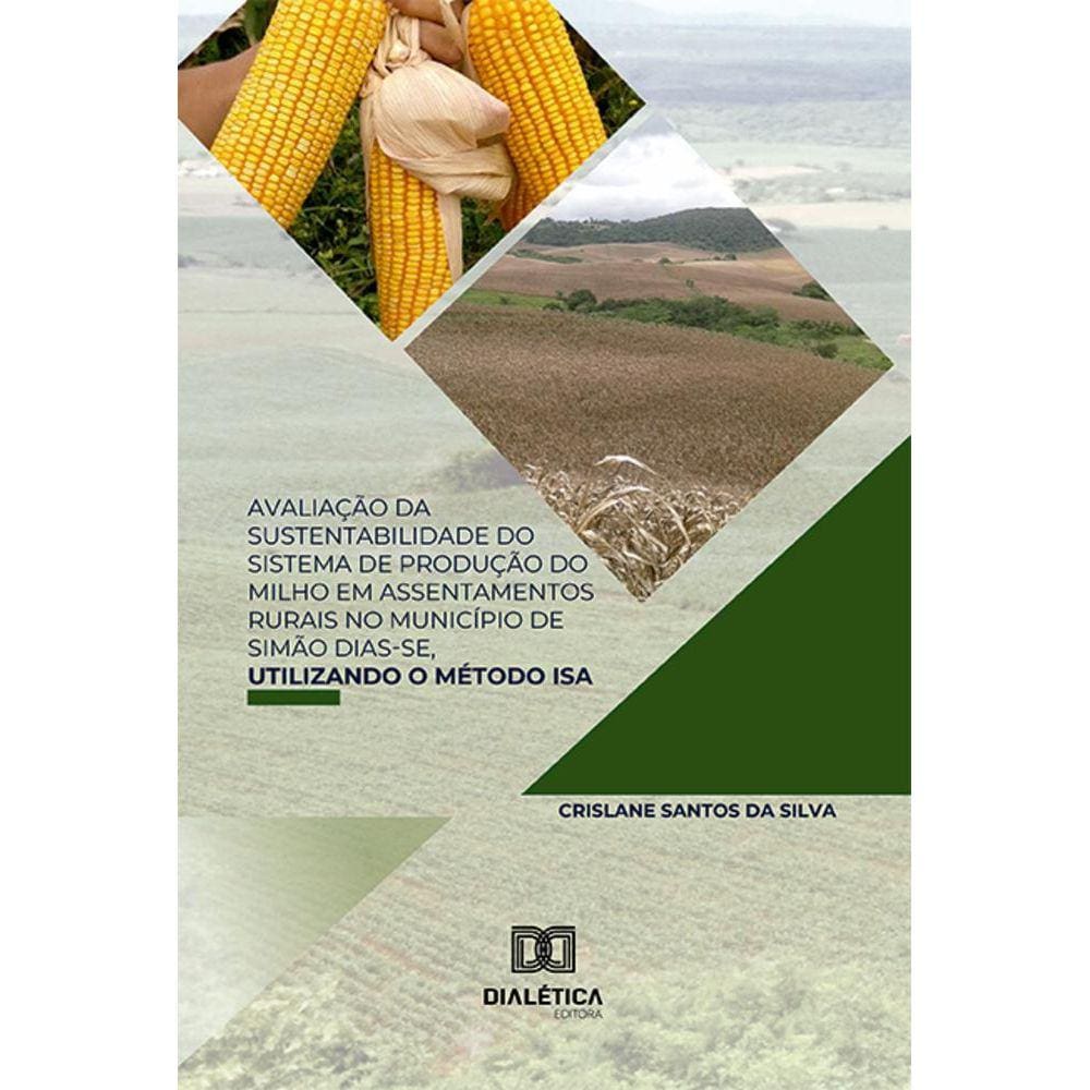 Avaliação da sustentabilidade do sistema de produção do milho em assentamentos rurais no Município de Simão Dias-SE, utilizando o método ISA
