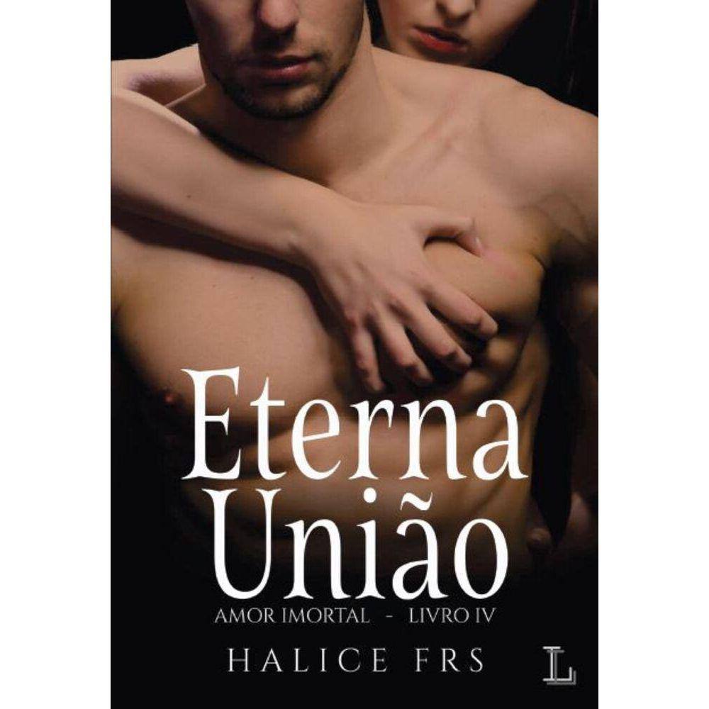 Eterna União - Série amor imortal 4