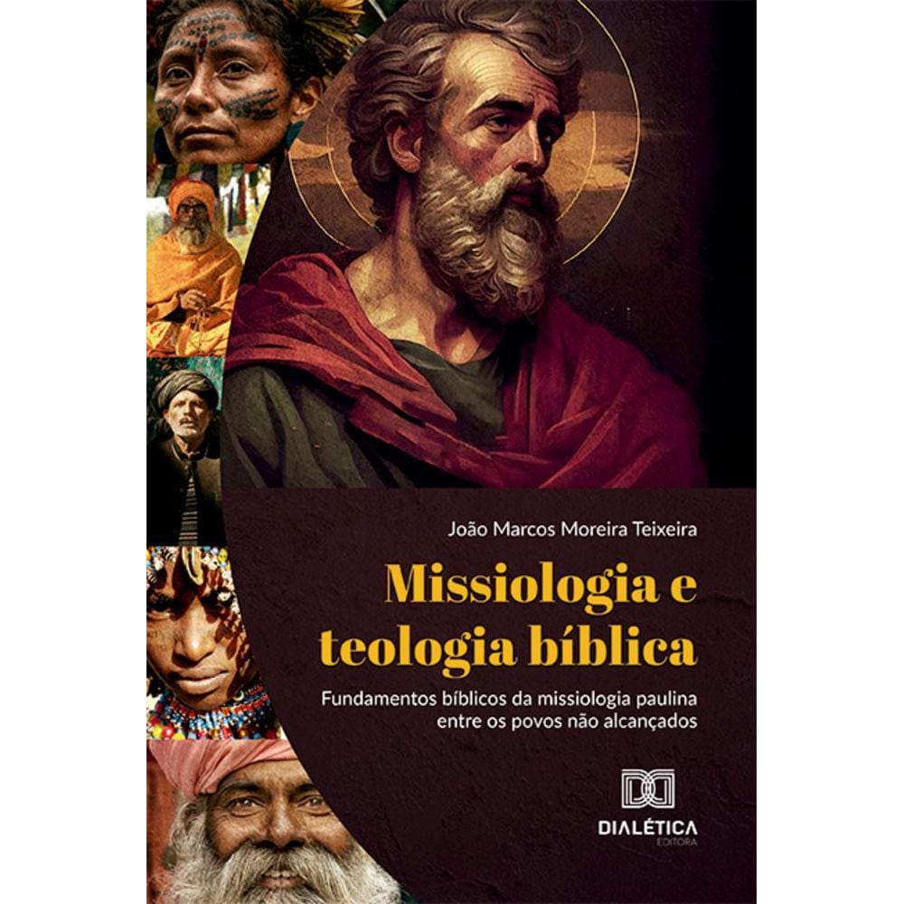 Missiologia e teologia bíblica - Fundamentos bíblicos da missiologia paulina entre os povos não alcançados