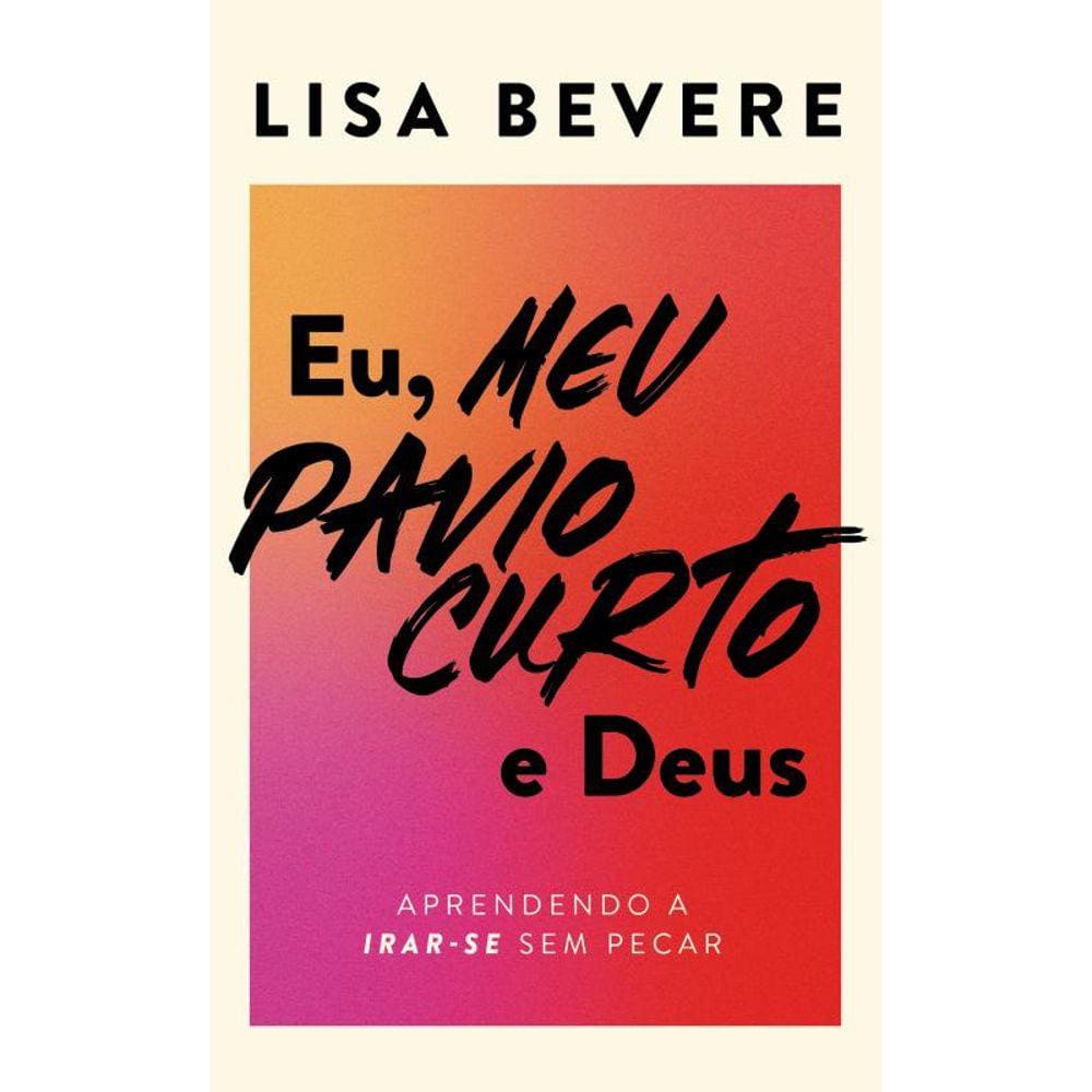 Eu, meu pavio curto e Deus: Aprendendo a irar-se sem pecar
