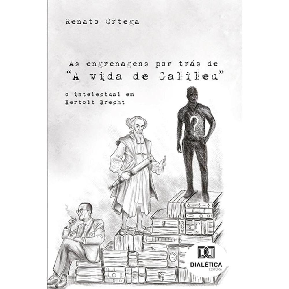 As engrenagens por trás de A vida de Galileu - O intelectual em Bertolt Brecht