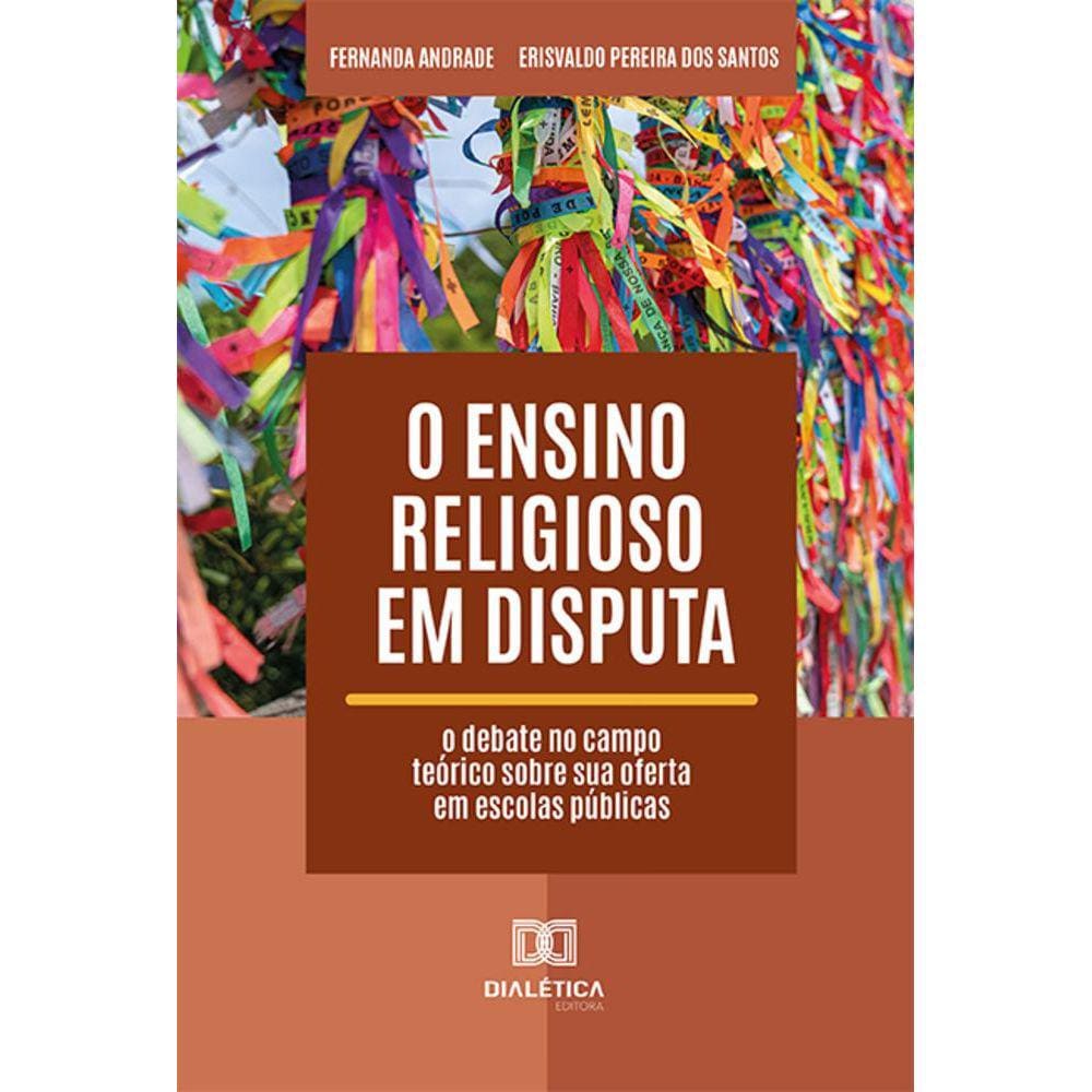 O Ensino Religioso em disputa - O debate no campo teórico sobre sua oferta em escolas públicas