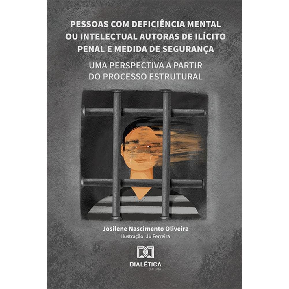 Pessoas com deficiência mental ou intelectual autoras de ilícito penal e medida de segurança - Uma perspectiva a partir do processo estrutural