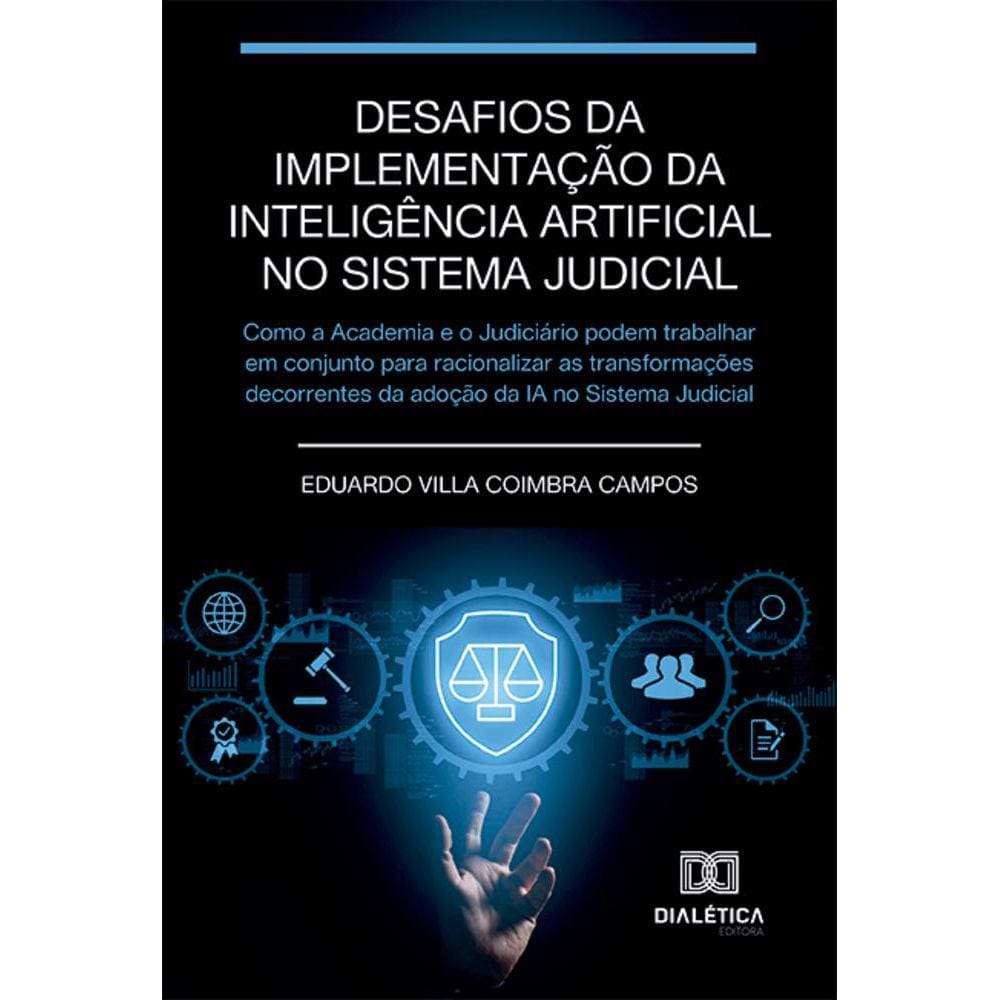 Desafios da implementação da Inteligência Artificial no sistema judicial - Como a Academia e o Judiciário podem trabalhar em conjunto para racionaliz