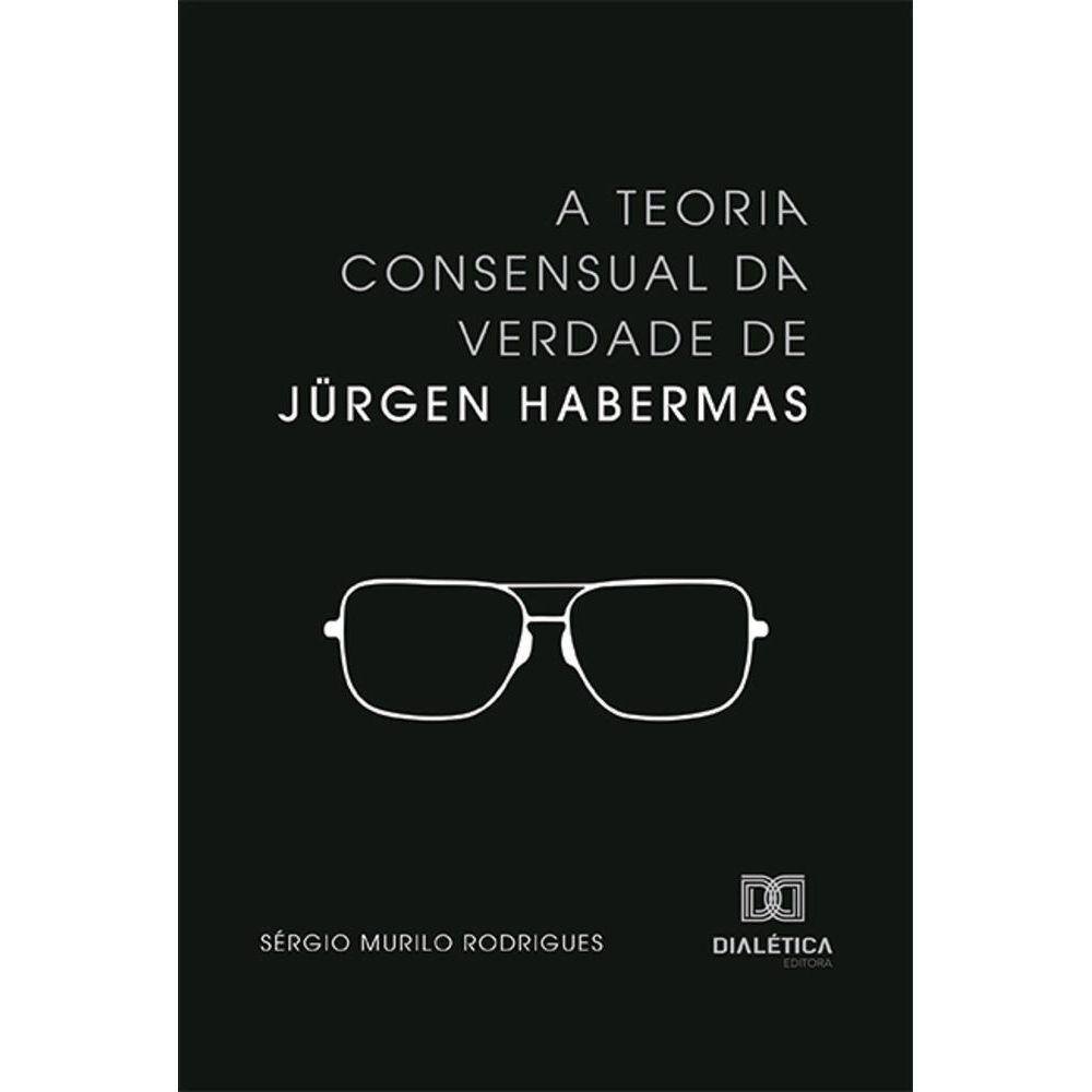 A Teoria consensual da verdade de Jürgen Habermas
