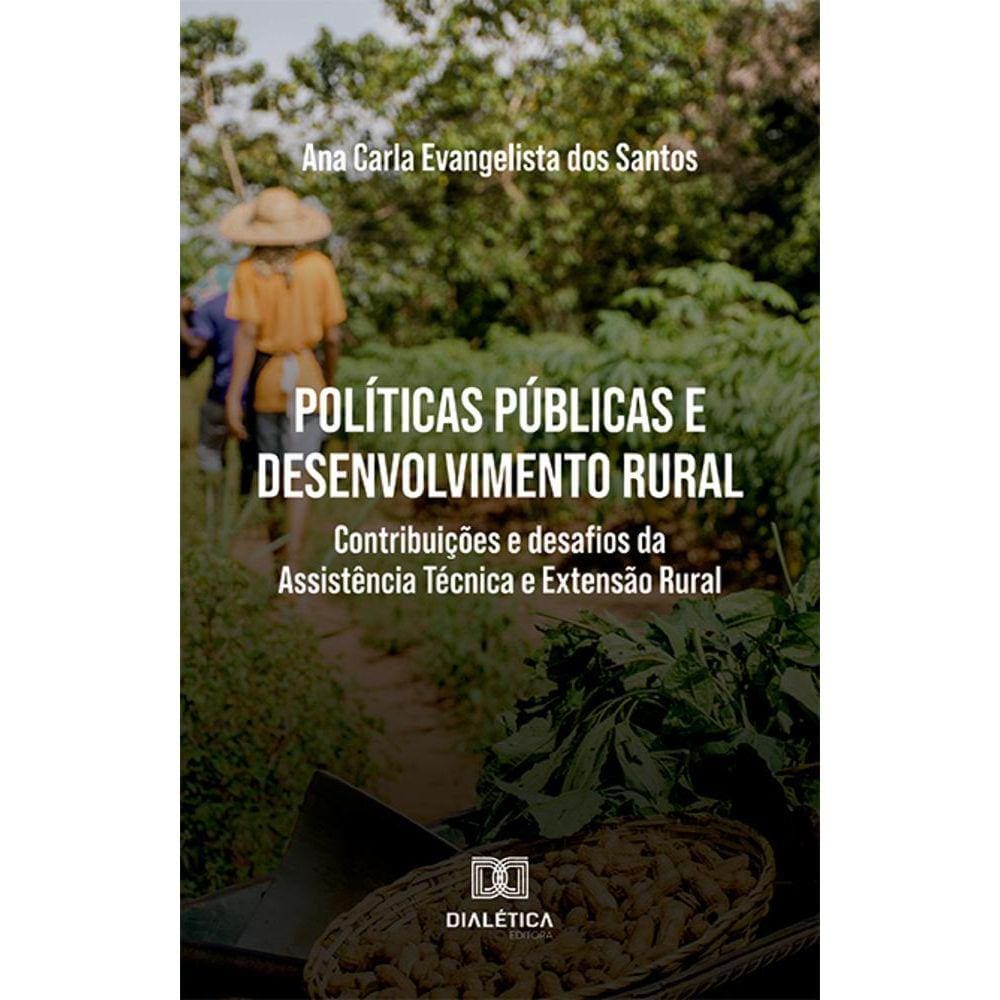 Políticas públicas e desenvolvimento rural - Contribuições e desafios da Assistência Técnica e Extensão Rural
