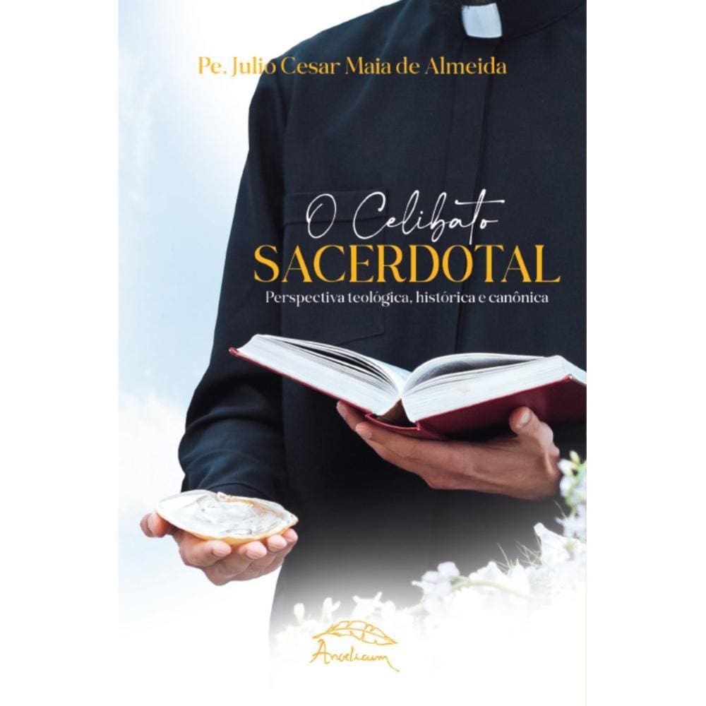 O Celibato Sacerdotal: perspectiva teológica, histórica e ca