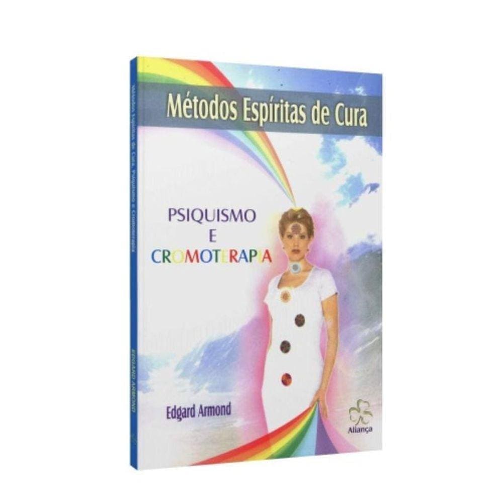Metodos Espiritas De Cura. Psiquismo E Cromoterapi