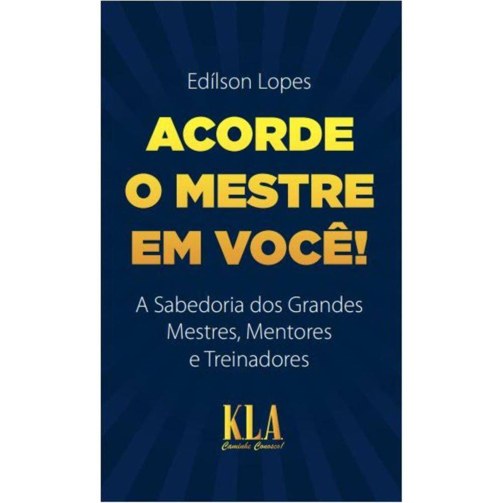 Acorde O mestre em você: A sabedoria dos grandes mestres, mentores e treinadores