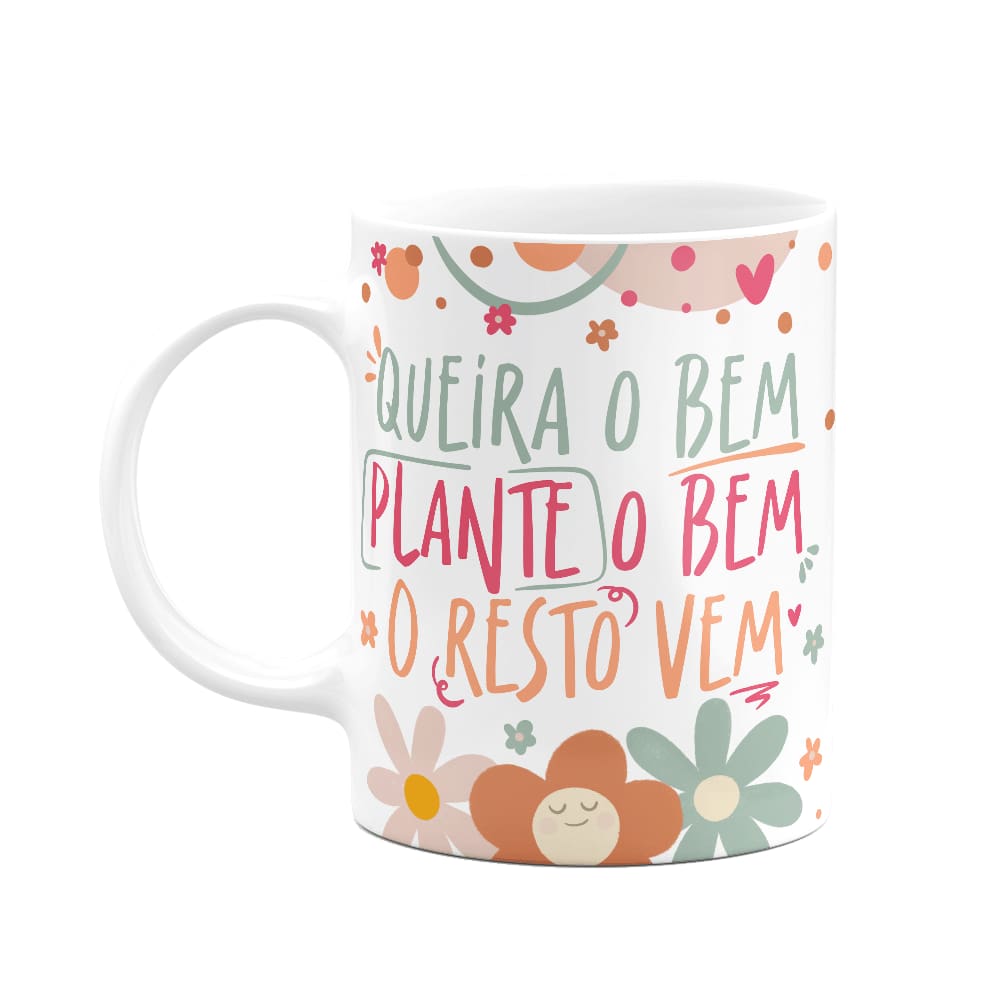 Caneca Motivação - Queira bem, plante o bem