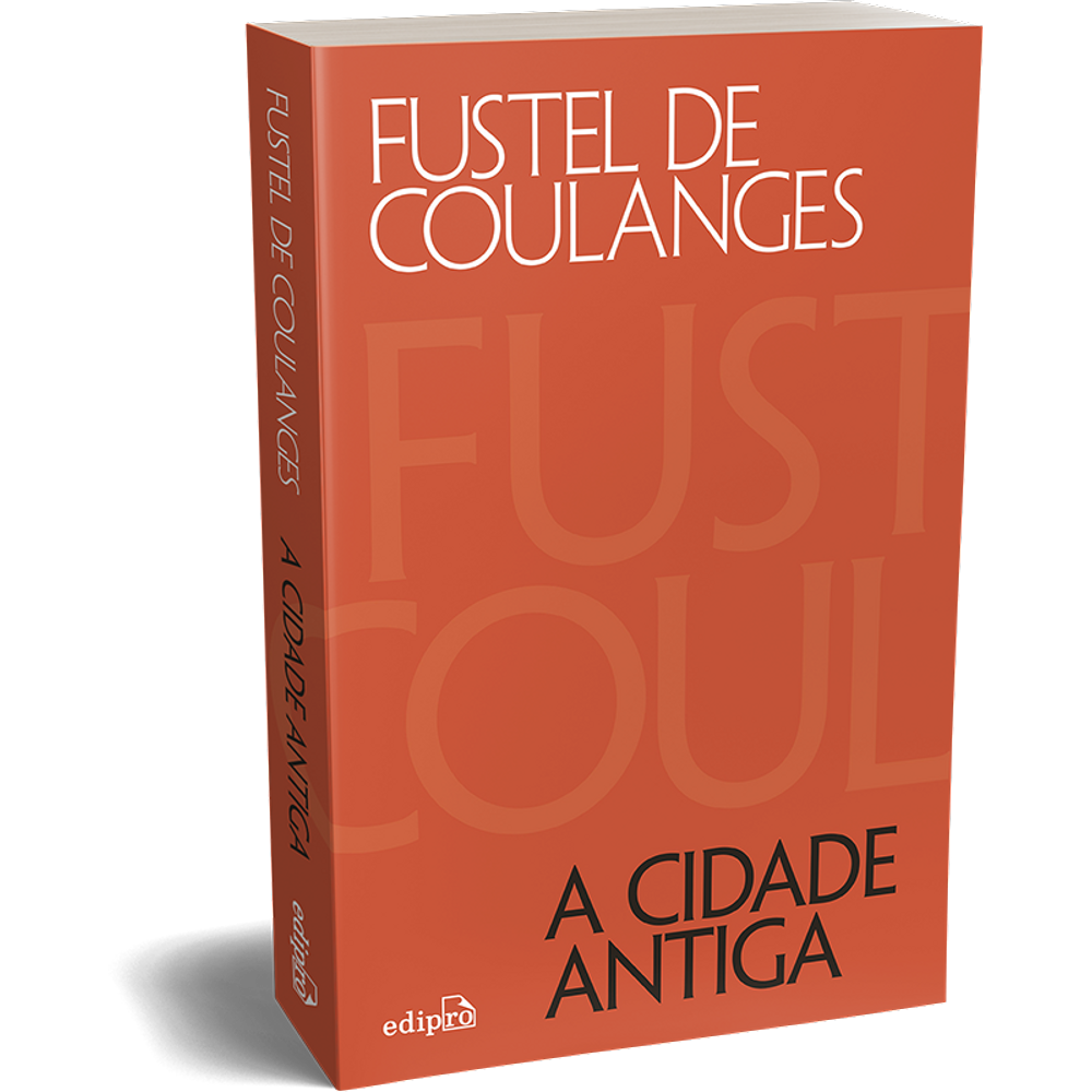 A Cidade Antiga: estudos sobre o culto, o direito e as instituições da Grécia e de Roma