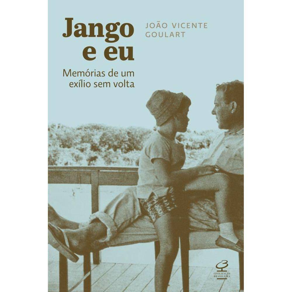 Jango e eu: Memórias de um exílio sem volta: Memórias de um exílio sem volta