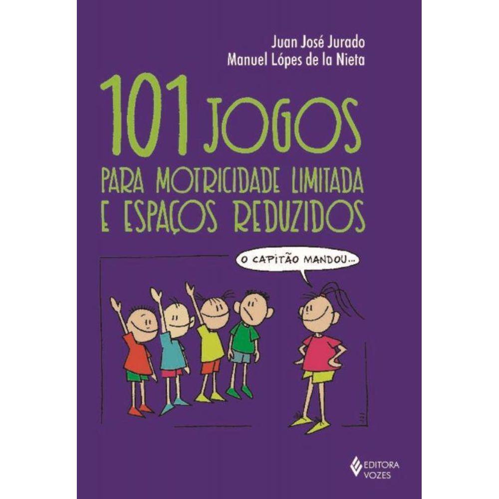101 Jogos Para Motricidade Limit.Espacos Reduzidos