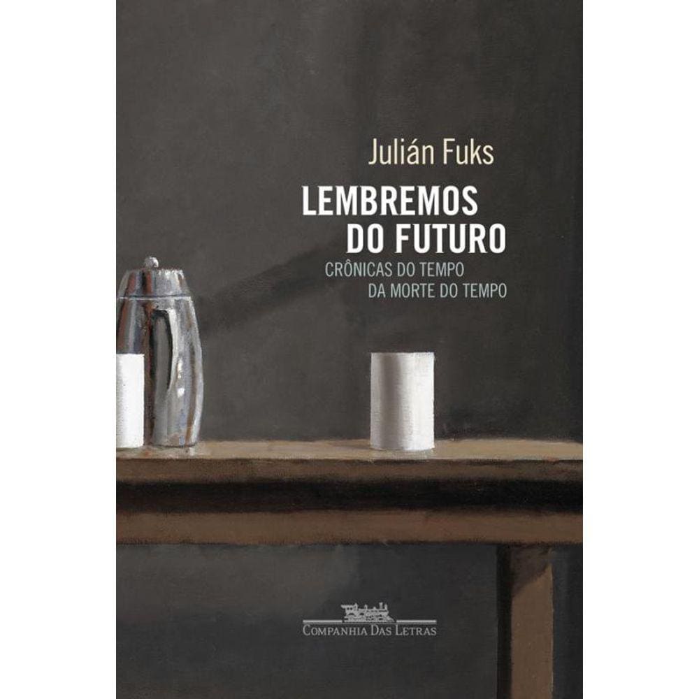 Lembremos Do Futuro Crônicas Do Tempo Da Morte Do Tempo
