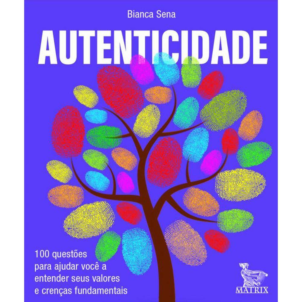 Autenticidade: 100 questões para ajudar você a entender seus valores e crenças fundamentais