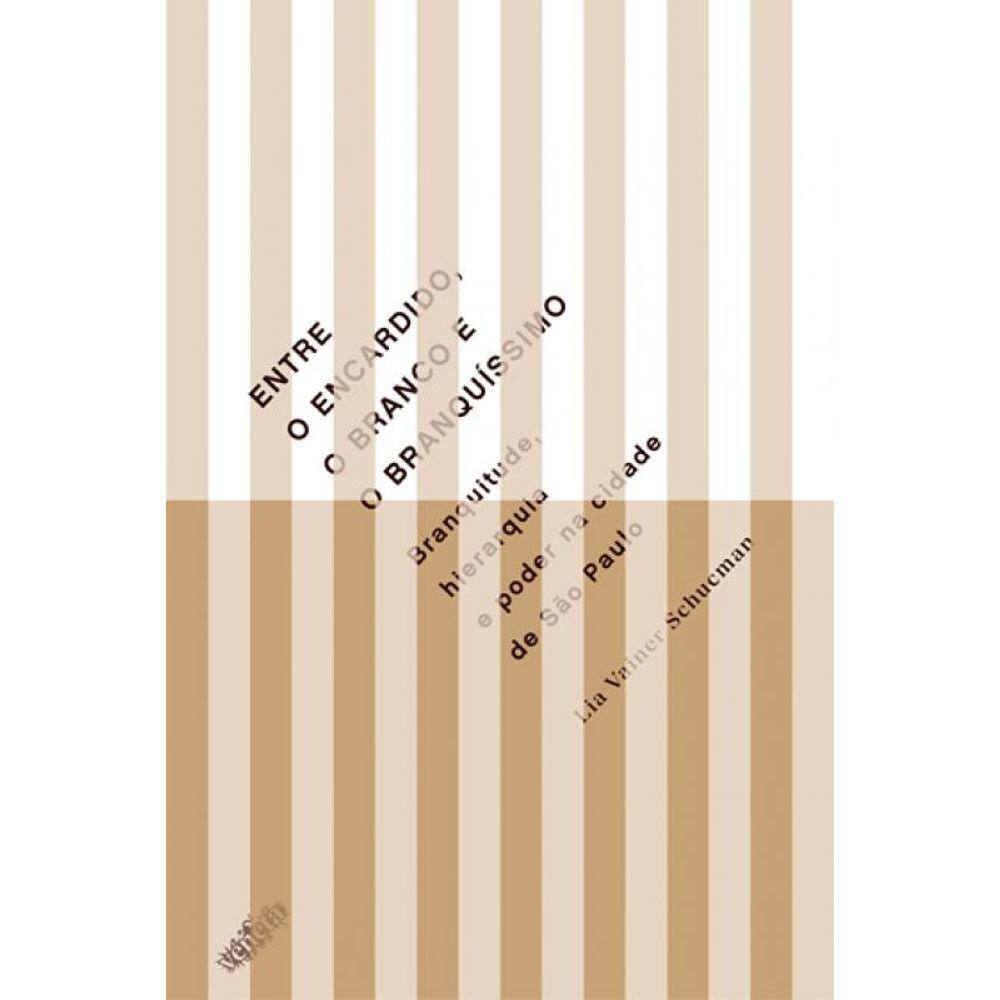 Entre o encardido, o branco e o branquíssimo: Branquitude, hierarquia e poder na cidade de São Paulo