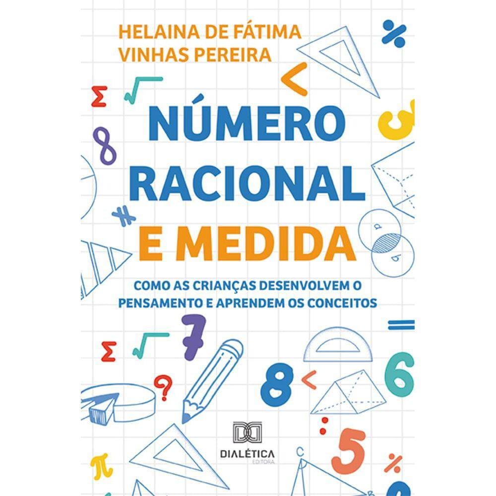 Número racional e medida - Como as crianças desenvolvem o pensamento e aprendem os conceitos
