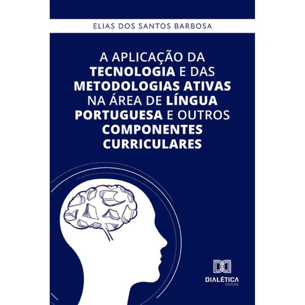 A aplicação da tecnologia e das metodologias ativas na área de Língua Portuguesa e outros componentes curriculares