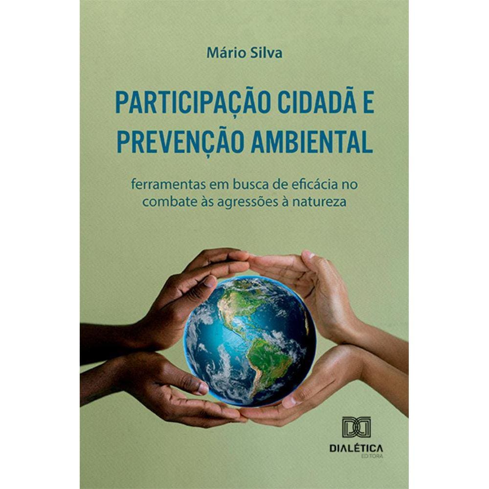 Participação Cidadã e Prevenção Ambiental - Ferramentas em busca de eficácia no combate às agressões à natureza