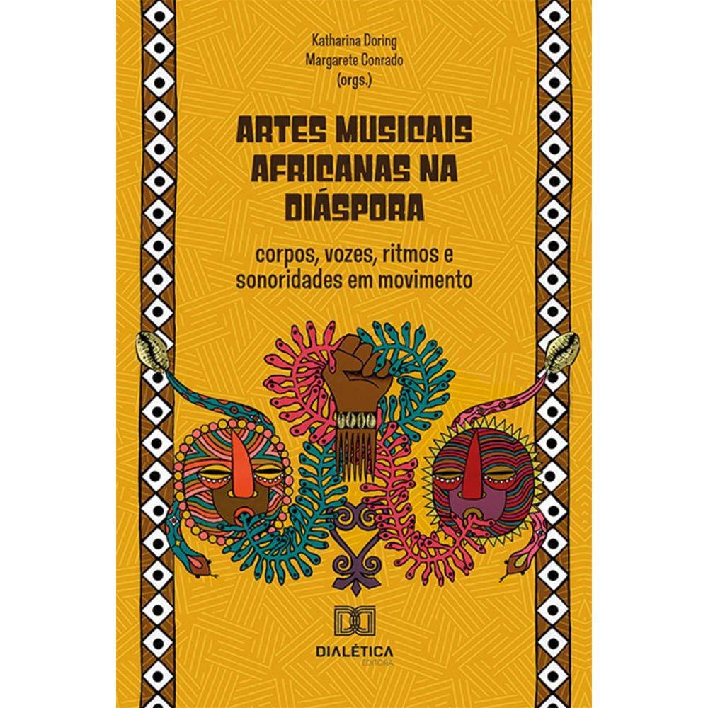 Artes musicais africanas na Diáspora - Corpos, vozes, ritmos e sonoridades em movimento