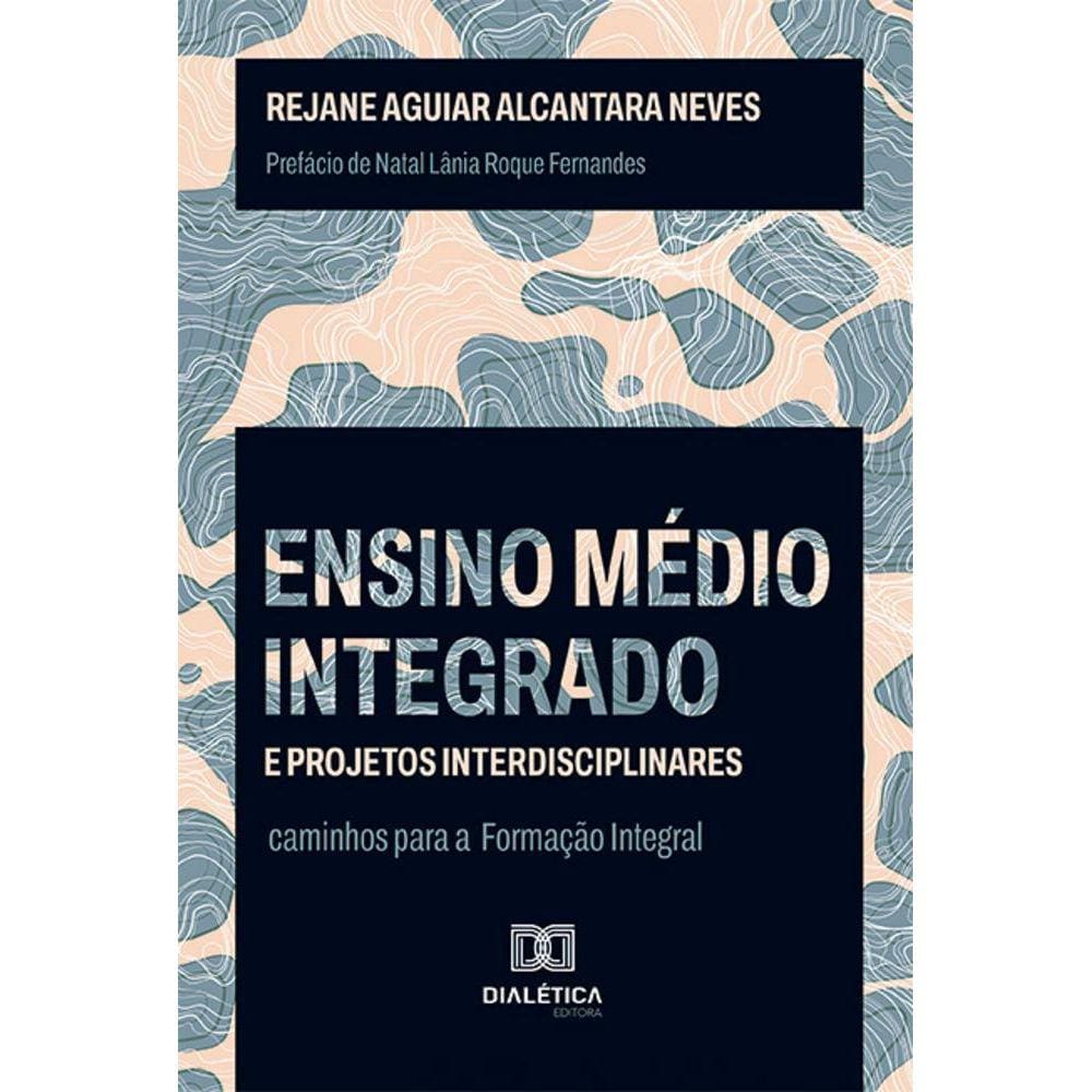 Ensino Médio integrado e projetos interdisciplinares - Caminhos para a Formação Integral