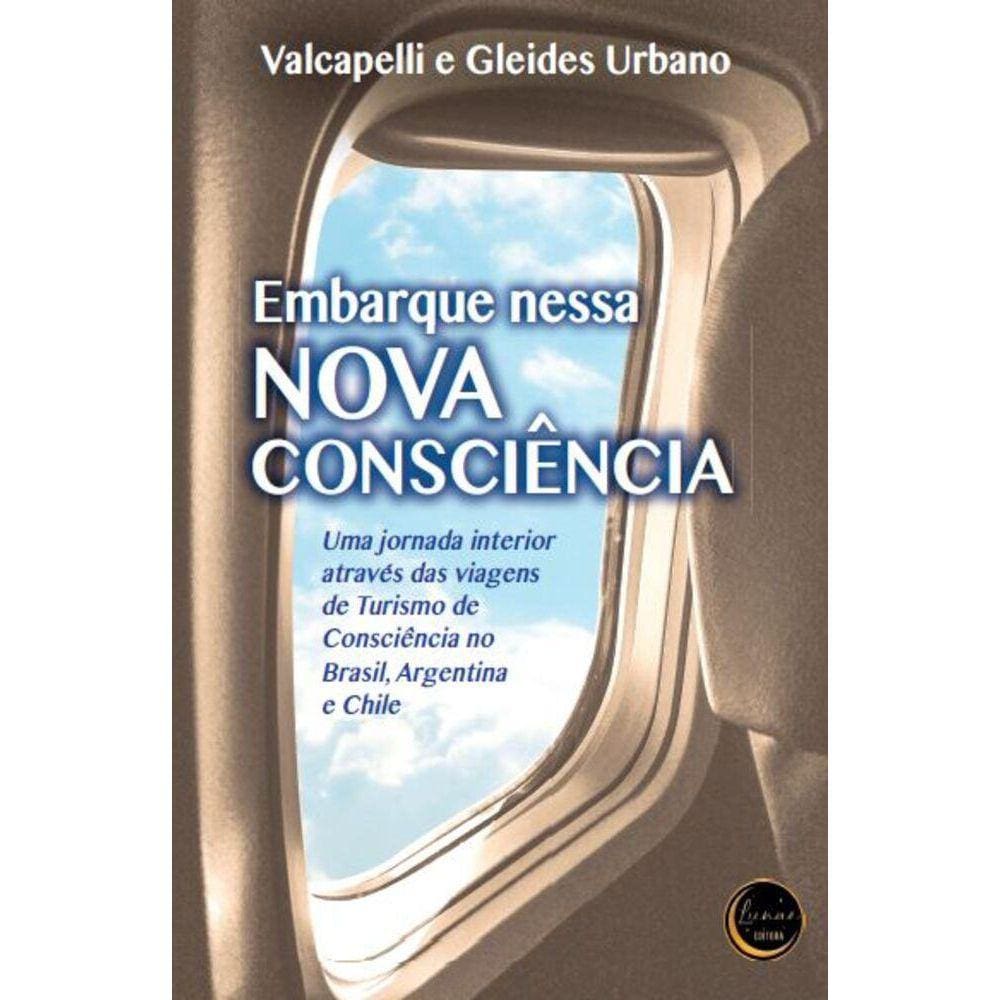 Embarque nessa Nova Consciência - Uma jornada interior através das viagens de Turismo de Consciência no Brasil, Argentina e Chile