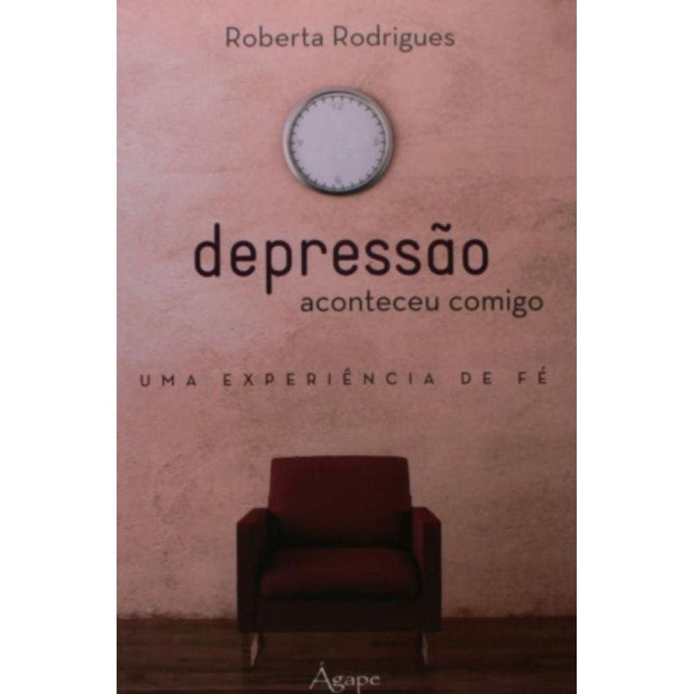 Depressao: Aconteceu Comigo - Uma Experiencia De F