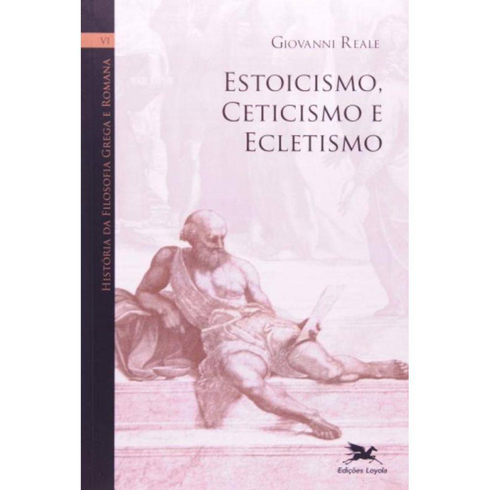 História Da Filosofia Grega E Romana (Vol. Vi) - Volume Vi: Estoicismo, Ceticismo E Ecletismo - Vol.
