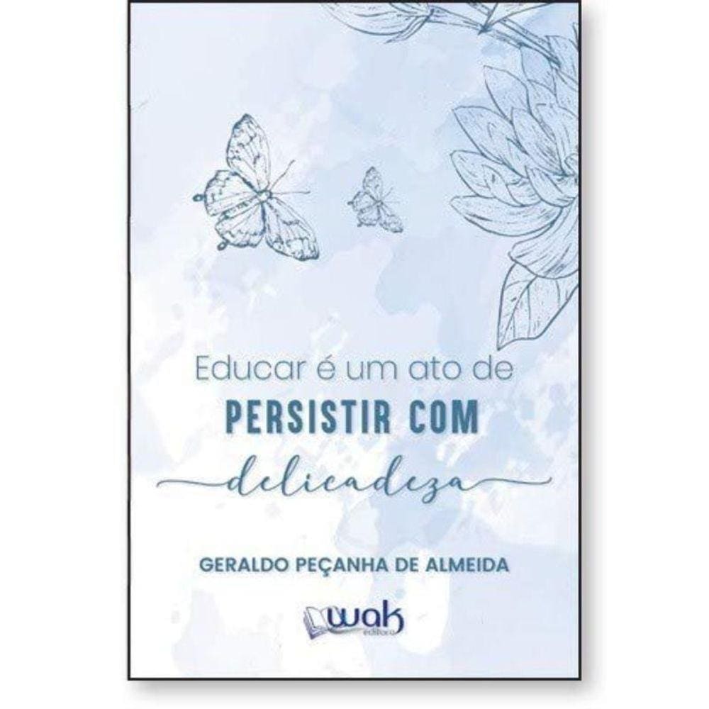 Educar E Um Ato De Persistir Com Delicadeza
