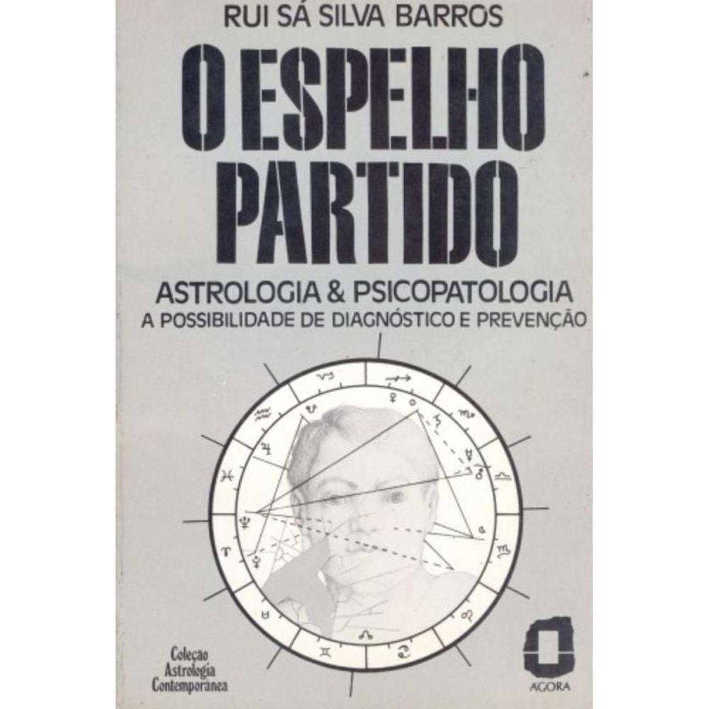 O Espelho Partido - Astrologia & Psicopatologia : A Possibilidade De Diagnóstico E Prevenção