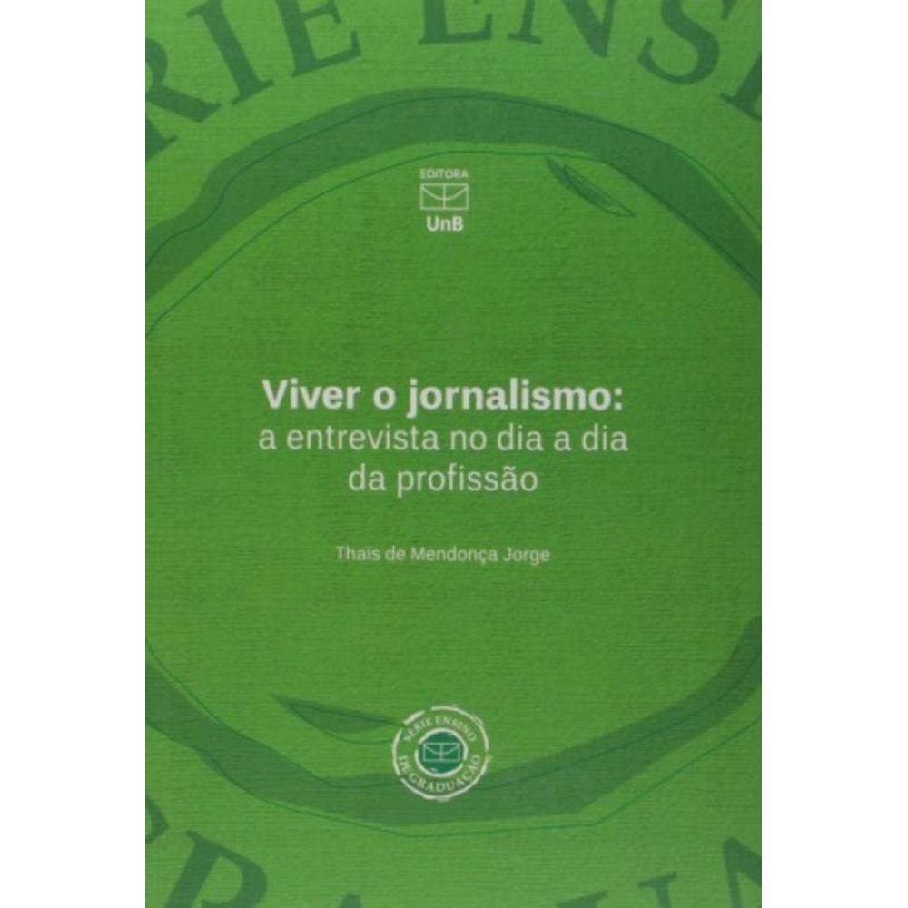 Viver O Jornalismo: A Entrevista No Dia A Dia Da P