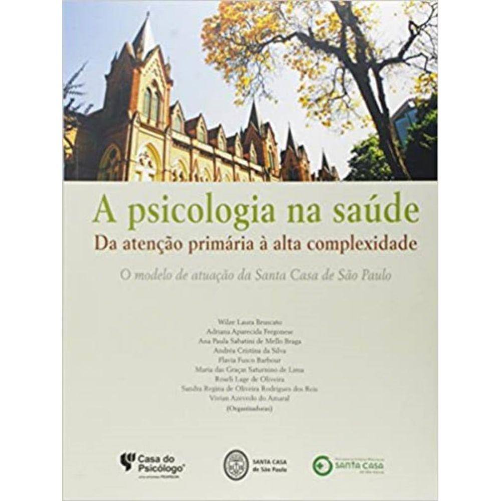 A psicologia na saúde - Da atenção primária à alta complexidade