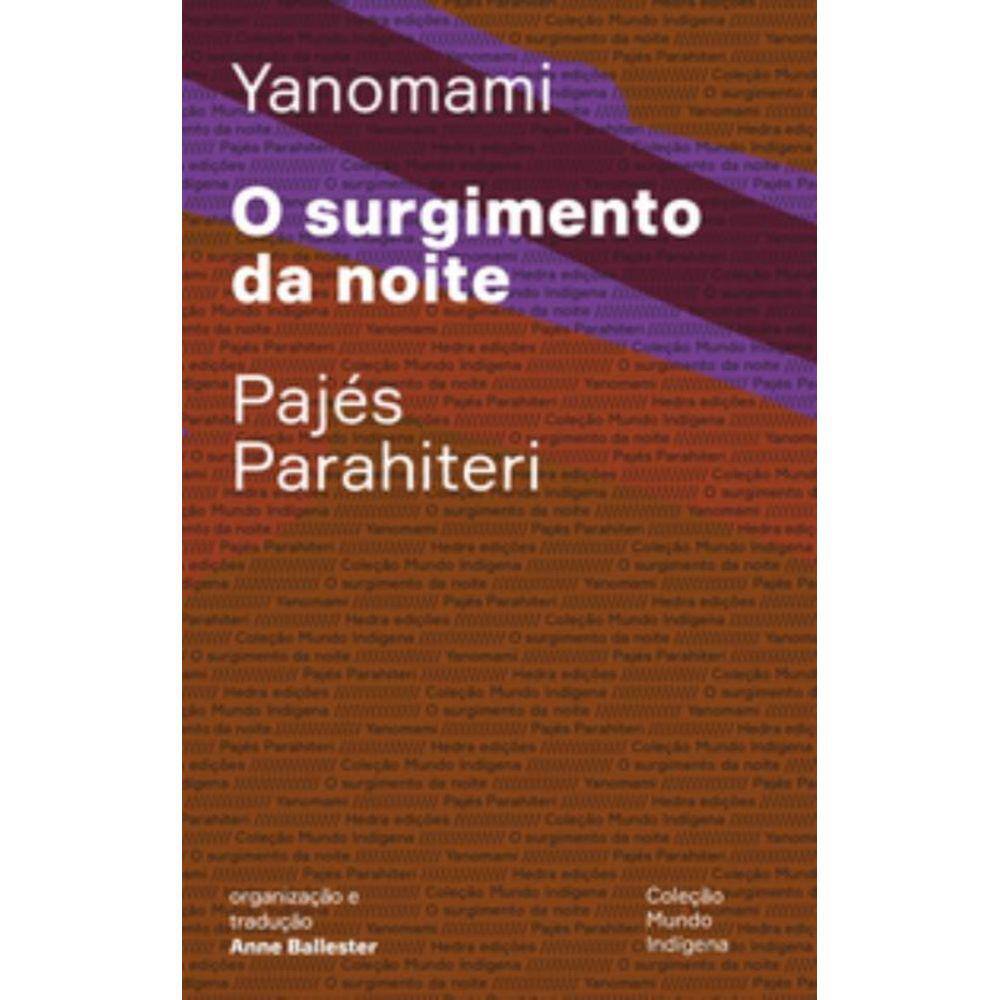 o Surgimento Da Noite - Ou o Livro Das Transformações Contadas\\pelos Yanomami Do Grupo Parahiteri