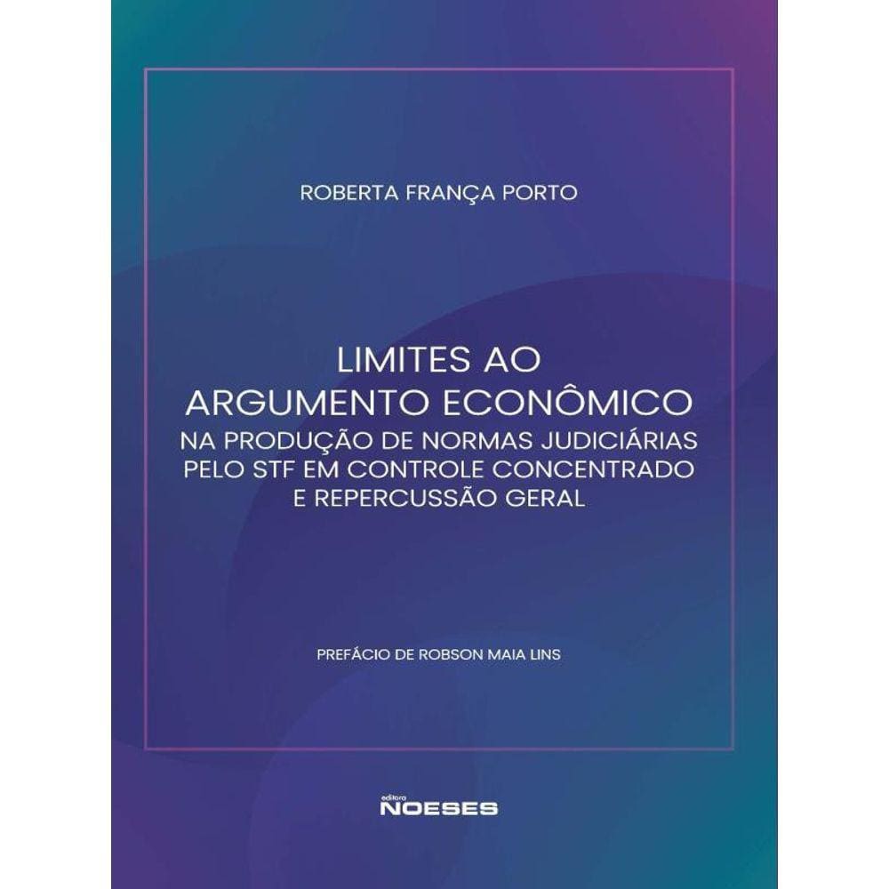 Limites Ao Argumento Econômico Na Produção De Normas Judiciárias Pelo Stf Em Controle Concentrado E