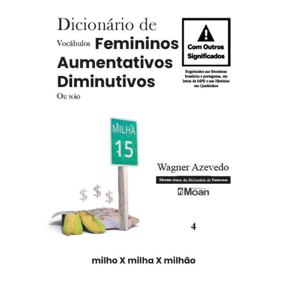 Dicionário de Vocábulos Femininos, Aumentativos, Diminutivos, ou Não, com Outros Significados - Registrados nas literaturas brasileira e portuguesa,
