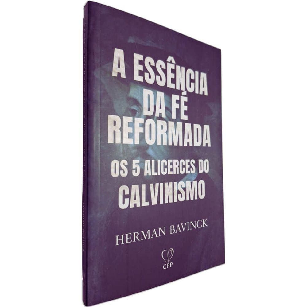 Livro Físico A Essência da Fé Reformada: Os 5 Alicerces do Calvinismo Herman Bavinck