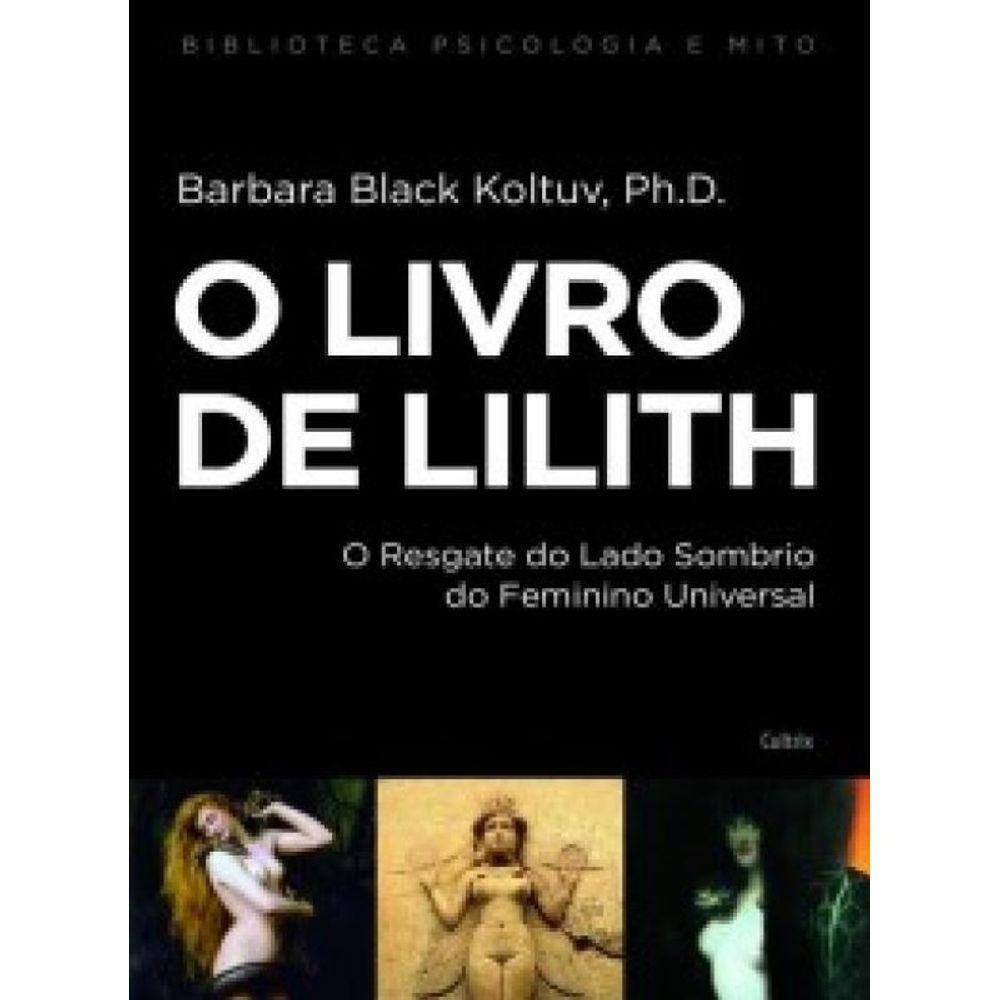 O Livro De Lilith: O Resgate Do Lado Sombrio Do Feminino Universal