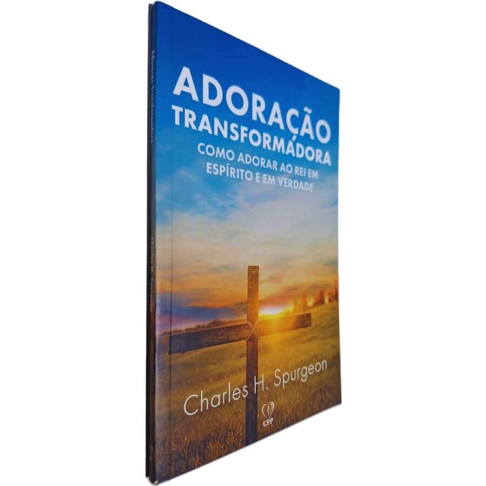 Livro Físico Adoração Transformadora: Como Adorar Ao Rei em Espírito e em Verdade Charles Spurgeon