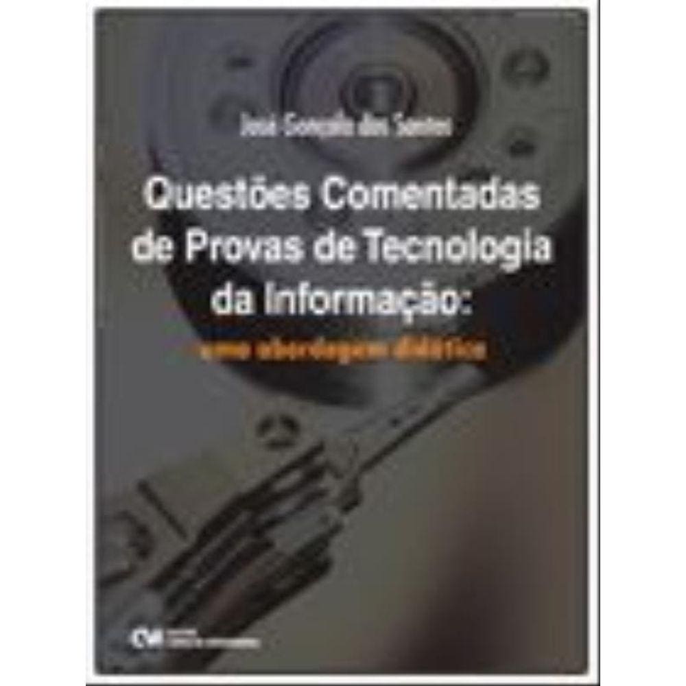 Questoes Comentadas De Provas De Tecnologia Da Informaçao - Uma Abordagem Didatica