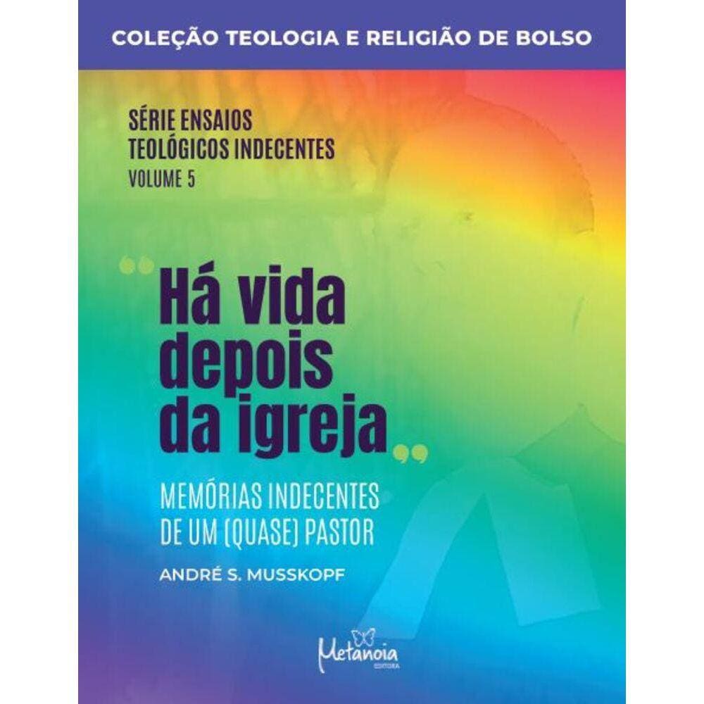 Há Vida Depois da Igreja - Memórias indecentes de um (quase) pastor