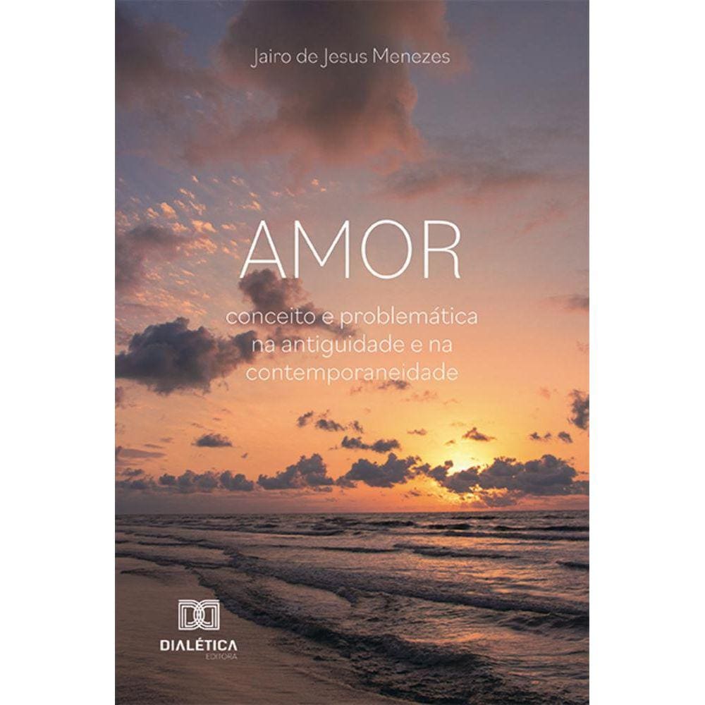 Amor - Conceito e problemática na antiguidade e na contemporaneidade