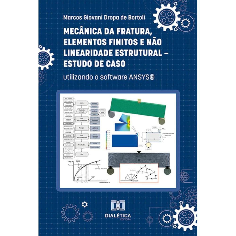 Mecânica da Fratura, Elementos Finitos e Não Linearidade Estrutural - Estudo de Caso - Utilizando o software ANSYS®