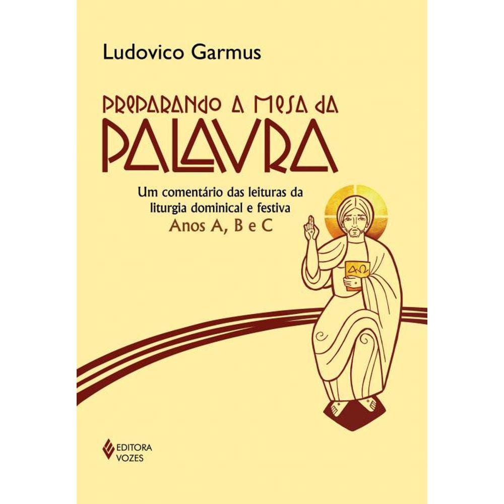 Preparando a Mesa da Palavra: Um comentário das leituras da liturgia dominical e festiva - Anos A, B e C