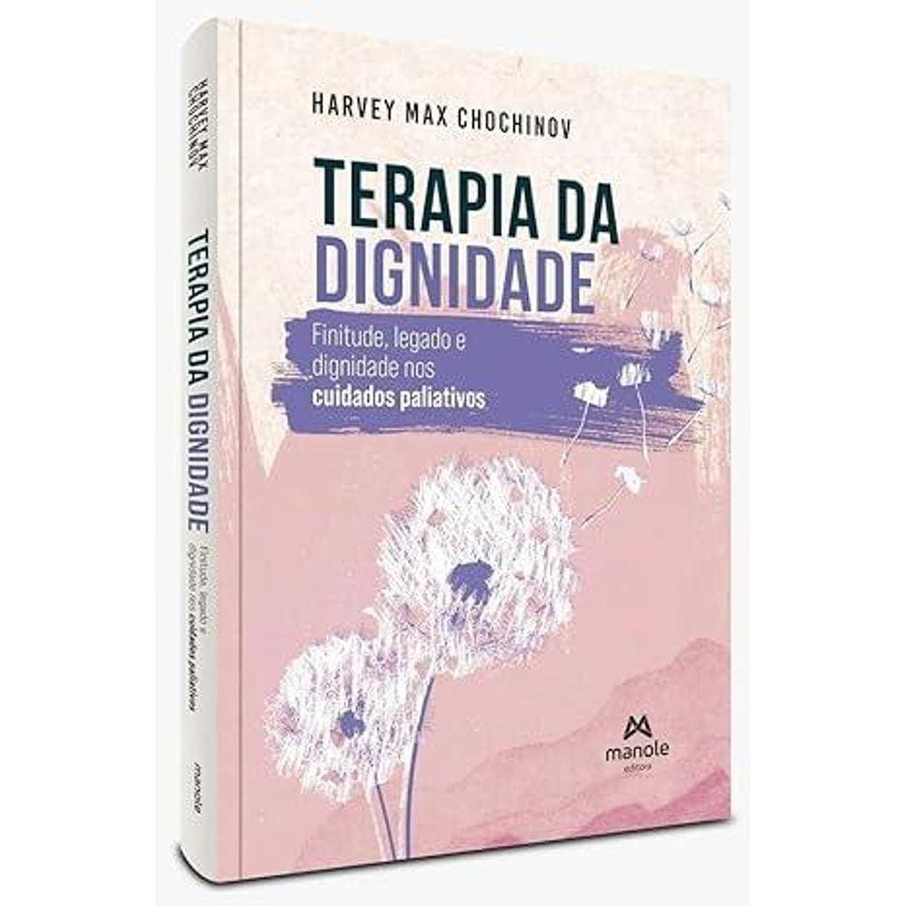 Terapia da Dignidade - Finitude, Legado e Dignidade Nos Cuidados