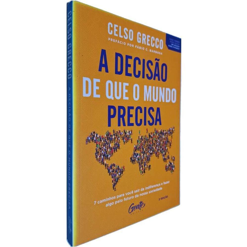 Livro A Decisão de que o Mundo Precisa: 7 Caminhos para Sair da Indiferença e Fazer Algo Pelo Futuro Celso Grecco