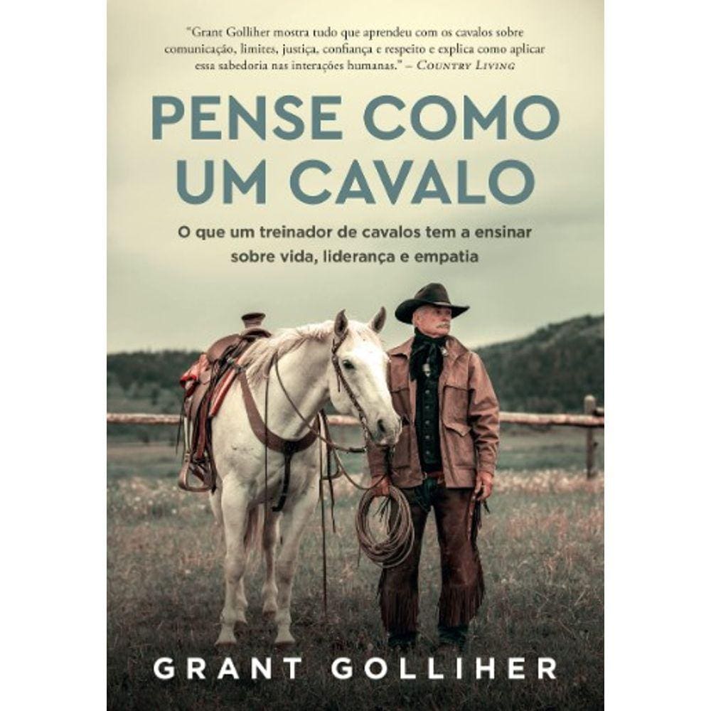 Pense Como Um Cavalo: O Que Um Treinador De Cavalos Tem A Ensinar Sobre Vid