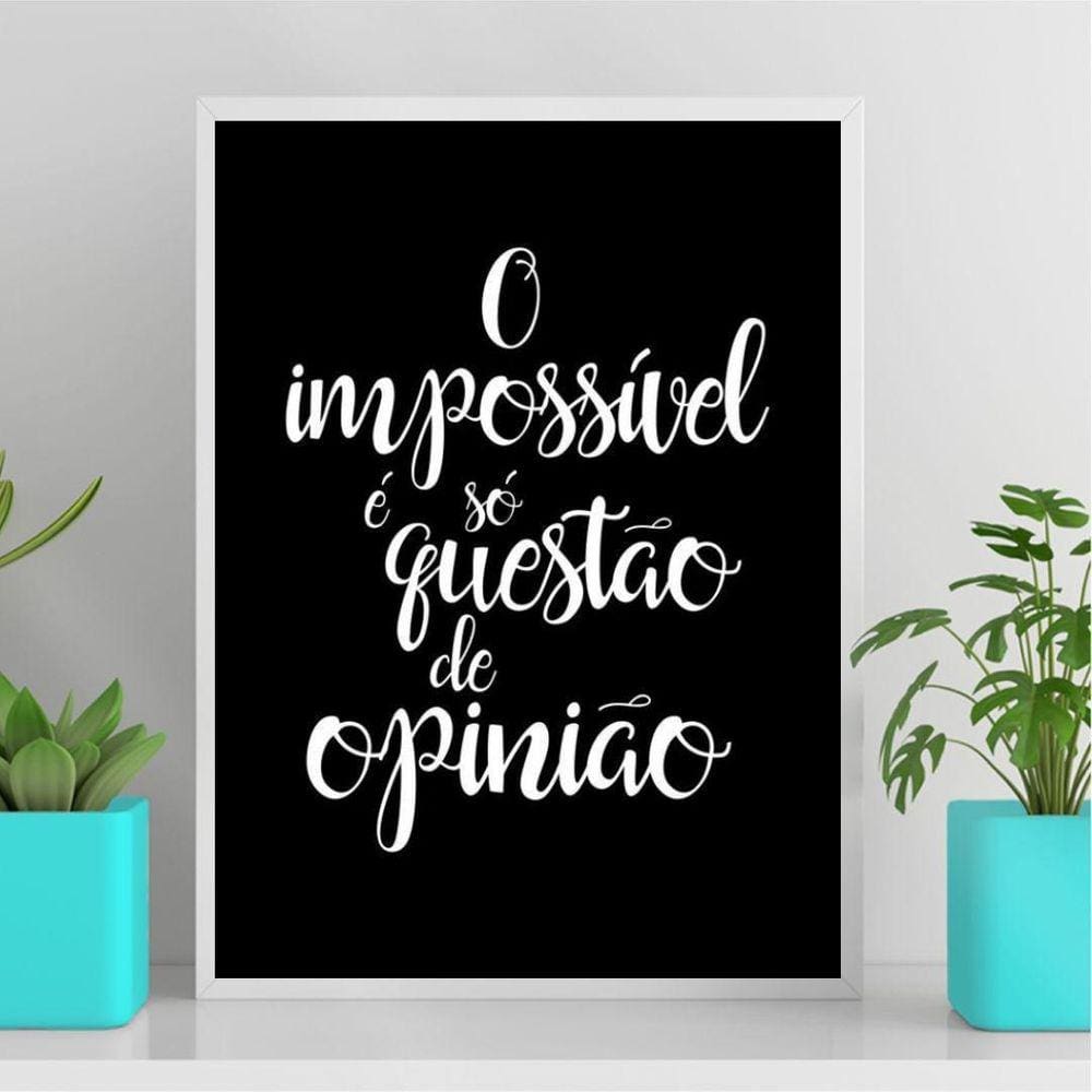 Quadro O Impossível É Só Questão De Opinião 33X24Cm