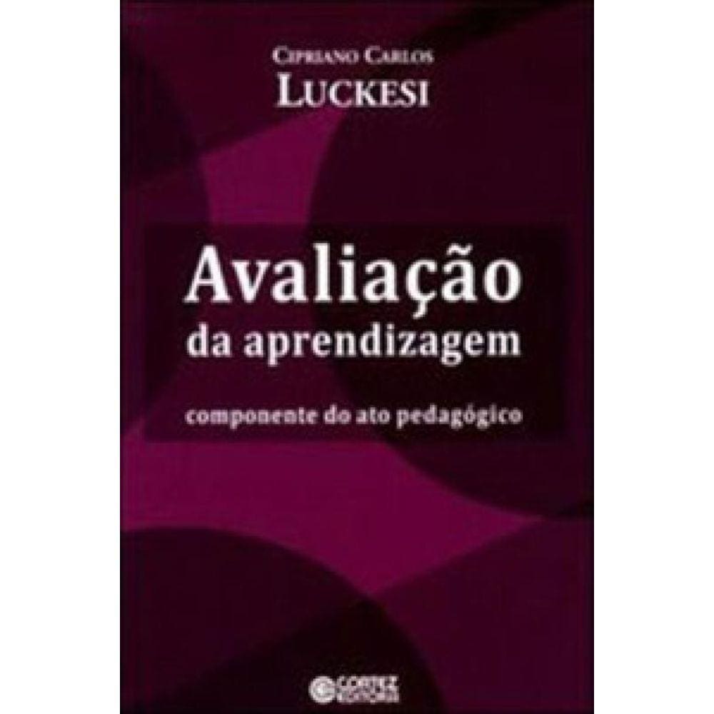 Avaliação Da Aprendizagem: Componente Do Ato Pedagógico