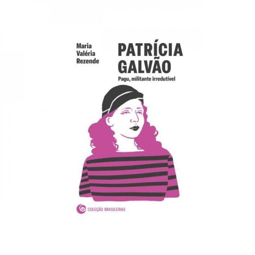 Patrícia Galvão: Pagu, Militante Irredutível