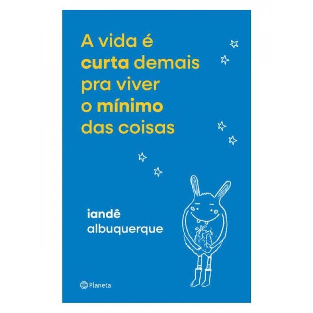 A Vida É Curta Demais Pra Viver O Mínimo Das Coisas